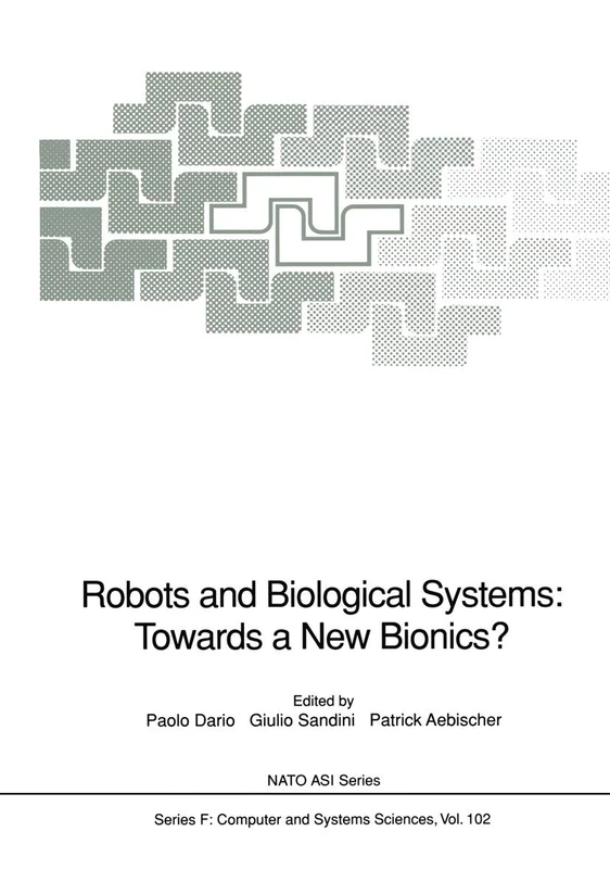 Robots and Biological Systems: Towards a New Bionics?: Proceedings of the NATO Advanced Workshop on Robots and Biological Systems, held at II Ciocco, ... June 26–30, 1989: 102 (NATO ASI Series)