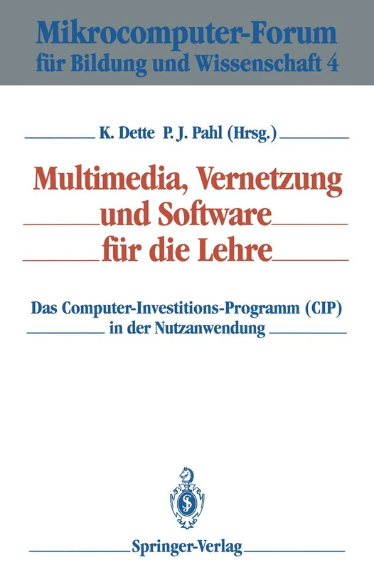 Multimedia, Vernetzung und Software für die Lehre: Das Computer-Investitions-Programm (CIP) in der Nutzanwendung: 4 (Mikrocomputer-Forum für Bildung und Wissenschaft, 4)