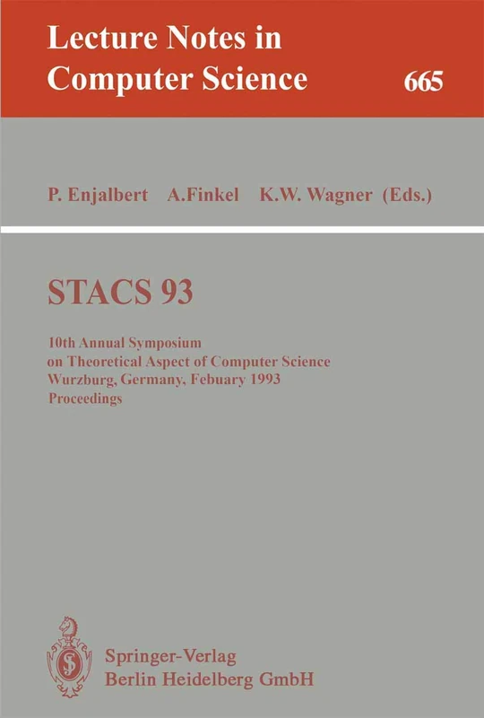 STACS 93: 10th Annual Symposium on Theoretical Aspects of Computer Science, Würzburg, Germany, February 25-27, 1993. Proceedings: 665 (Lecture Notes in Computer Science, 665)