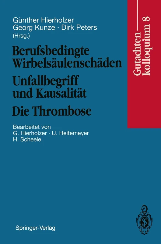 Berufsbedingte Wirbelsäulenschäden Unfallbegriff und Kausalität. Die Thrombose: Gutachtenkolloquium 8