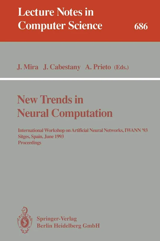 New Trends in Neural Computation: International Workshop on Artificial Neural Networks, IWANN'93, Sitges, Spain, June 9-11, 1993. Proceedings: 686 (Lecture Notes in Computer Science, 686)
