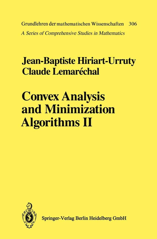 Convex Analysis and Minimization Algorithms II: Advanced Theory and Bundle Methods: 306 (Grundlehren der mathematischen Wissenschaften, 306)
