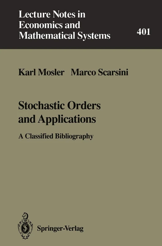 Stochastic Orders and Applications: A Classified Bibliography: 401 (Lecture Notes in Economics and Mathematical Systems, 401)