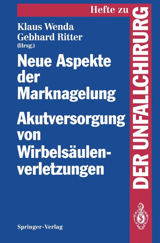 Neue Aspekte der Marknagelung Akutversorgung von Wirbelsäulenverletzungen: Mainzer Symposium in Zusammenarbeit mit der Arbeitsgemeinschaft für ... zur Zeitschrift "Der Unfallchirurg", 233)