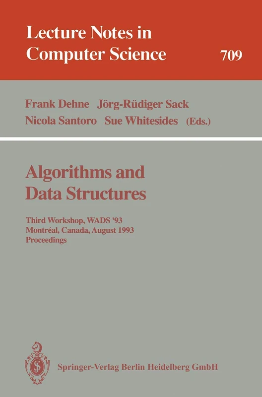 Algorithms and Data Structures: Third Workshop, WADS '93, Montreal, Canada, August 11-13, 1993. Proceedings: 709 (Lecture Notes in Computer Science, 709)