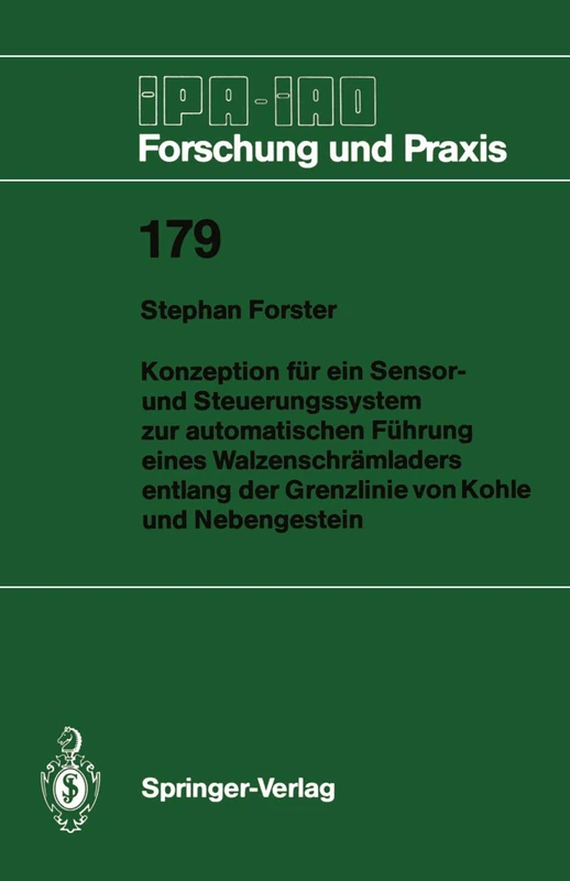 Konzeption für ein Sensor- und Steuerungssystem zur automatischen Führung eines Walzenschrämladers entlang der Grenzlinie von Kohle und Nebengestein: 179 (IPA-IAO - Forschung und Praxis, 179)