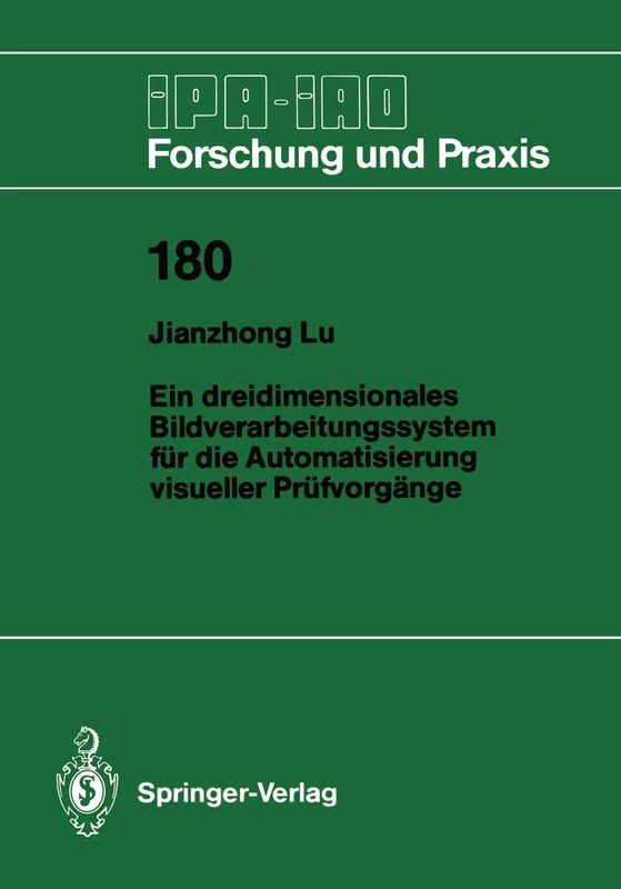 Ein dreidimensionales Bildverarbeitungssystem für die Automatisierung visueller Prüfvorgänge: 180 (IPA-IAO - Forschung und Praxis, 180)