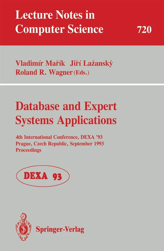 Database and Expert Systems Applications: 4th International Conference, DEXA'93, Prague, Czech Republic, September 6-8, 1993. Proceedings: 720 (Lecture Notes in Computer Science, 720)
