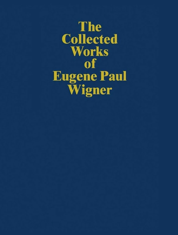The Collected Works of Eugene Paul Wigner: Historical, Philosophical, and Socio-Political Papers. Historical and Biographical Reflections and Syntheses: B / 7