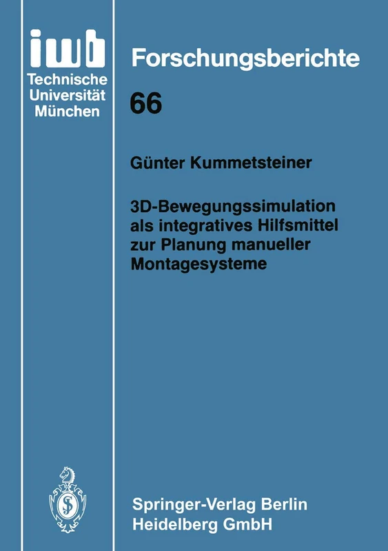 3D-Bewegungssimulation als integratives Hilfsmittel zur Planung manueller Montagesysteme: 66 (iwb Forschungsberichte, 66)