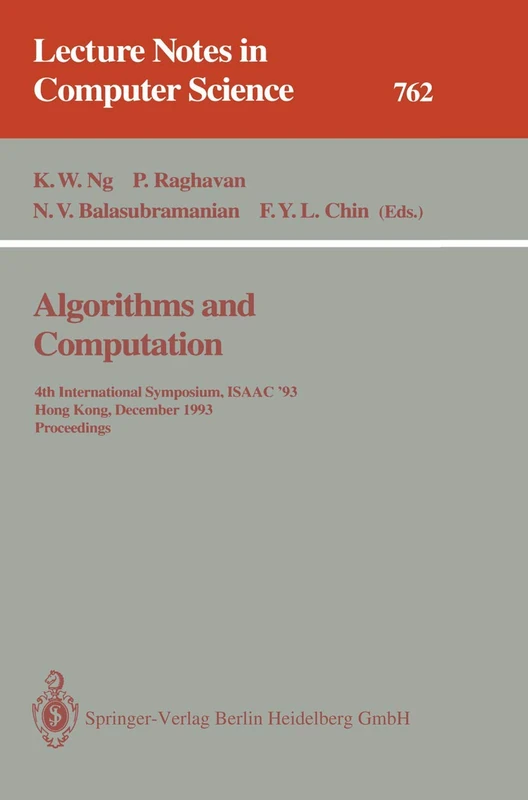 Algorithms and Computation: 4th International Symposium, ISAAC '93, Hong Kong, December 15-17, 1993. Proceedings: 762 (Lecture Notes in Computer Science, 762)