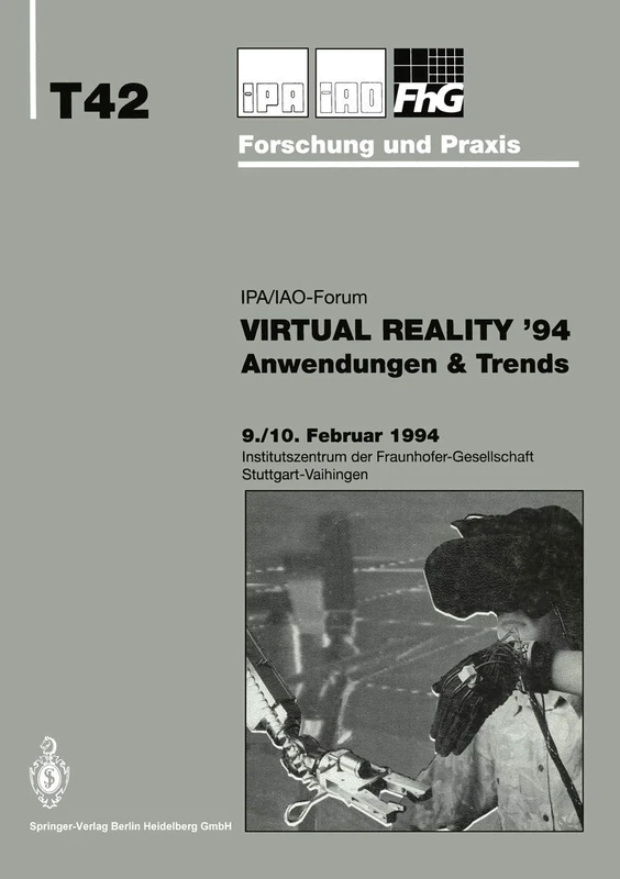 Virtual Reality ’94: Anwendungen & Trends: 42 (IPA-IAO - Forschung und Praxis Tagungsberichte, 42)