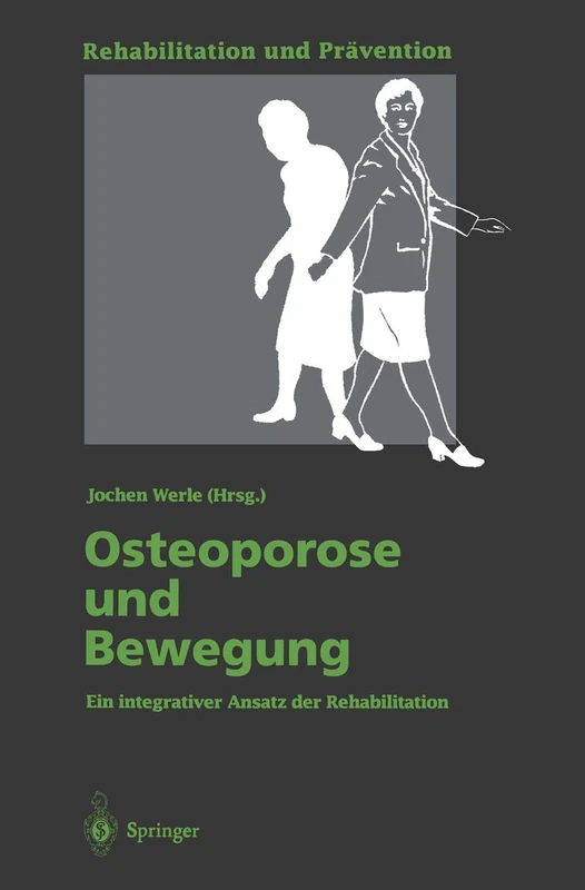 Osteoporose und Bewegung: Ein integrativer Ansatz der Rehabilitation: 31 (Rehabilitation und Prävention, 31)