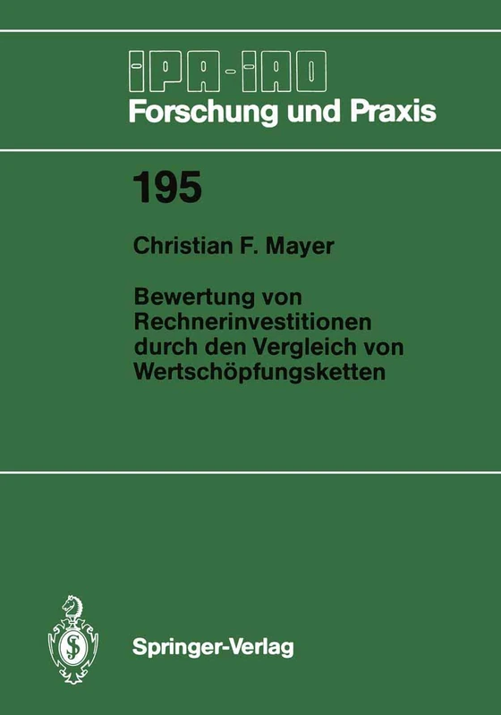 Bewertung von Rechnerinvestitionen durch den Vergleich von Wertschöpfungsketten: 195 (IPA-IAO - Forschung und Praxis, 195)
