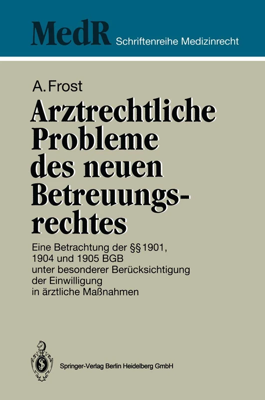 Arztrechtliche Probleme des neuen Betreuungsrechtes: Eine Betrachtung der §§ 1901, 1904 und 1905 BGB unter besonderer Berücksichtigung der ... Maßnahmen (MedR Schriftenreihe Medizinrecht)