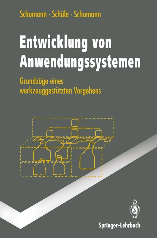 Entwicklung von Anwendungssystemen: Grundzüge eines werkzeuggestützten Vorgehens (Springer-Lehrbuch)