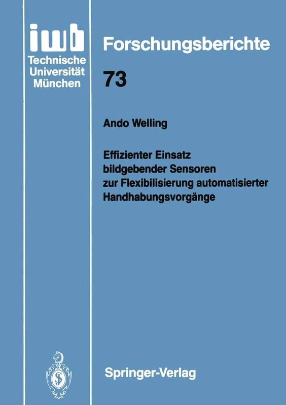 Effizienter Einsatz bildgebender Sensoren zur Flexibilisierung automatisierter Handhabungsvorgänge: 73 (iwb Forschungsberichte, 73)