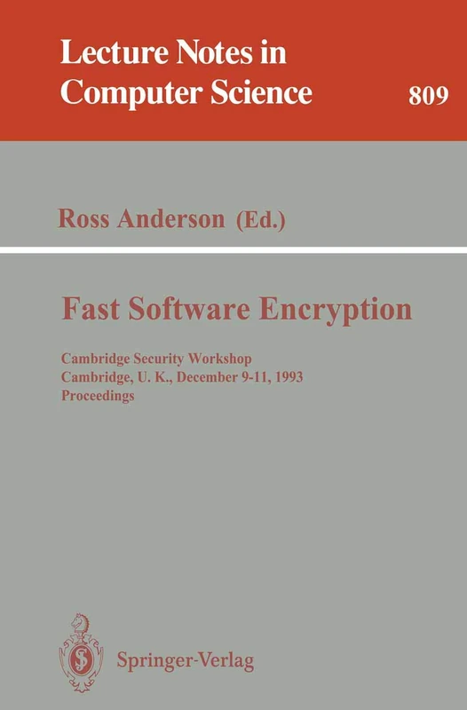 Fast Software Encryption: Cambridge Security Workshop, Cambridge, U.K., December 9 - 11, 1993. Proceedings: 809 (Lecture Notes in Computer Science, 809)