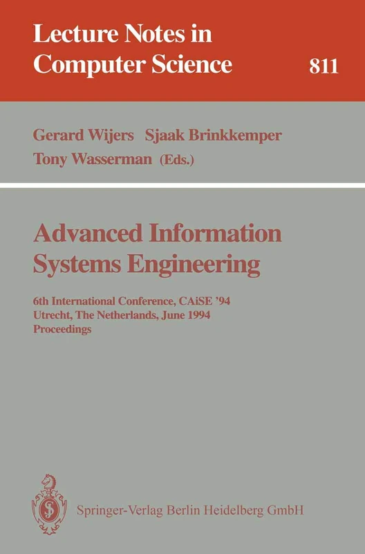 Advanced Information Systems Engineering: 6th International Conference, CAiSE '94, Utrecht, The Netherlands, June 6 - 10, 1994. Proceedings: 811 (Lecture Notes in Computer Science, 811)