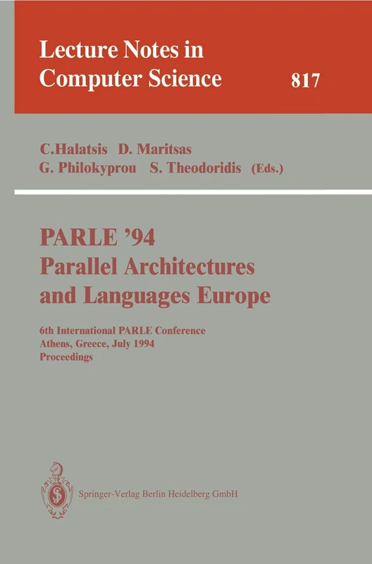 PARLE '94 Parallel Architectures and Languages Europe: 6th International PARLE Conference, Athens, Greece, July 4 - 8, 1994. Proceedings: 817 (Lecture Notes in Computer Science, 817)