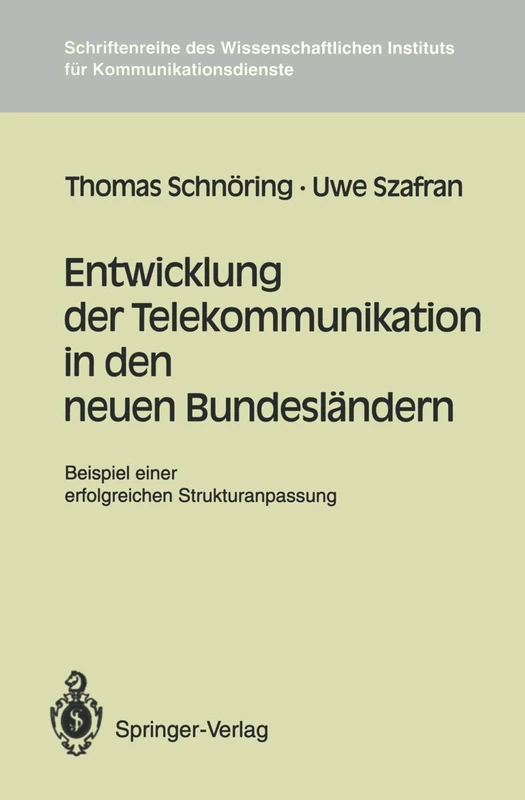 Entwicklung der Telekommunikation in den Neuen Bundesländern: Beispiel Einer Erfolgreichen Strukturanpassung: 16 (Schriftenreihe des Wissenschaftlichen Instituts für Kommunikationsdienste, 16)
