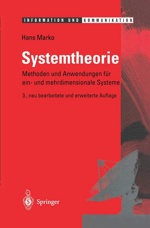Systemtheorie: Methoden und Anwendungen für ein- und mehrdimensionale Systeme (Information und Kommunikation)