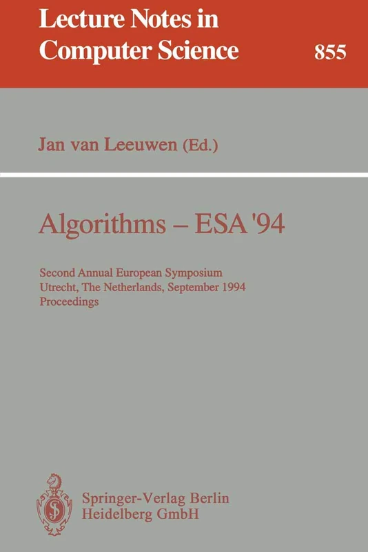 Algorithms - ESA '94: Second Annual European Symposium, Utrecht, The Netherlands, September 26 - 28, 1994. Proceedings: 855 (Lecture Notes in Computer Science, 855)