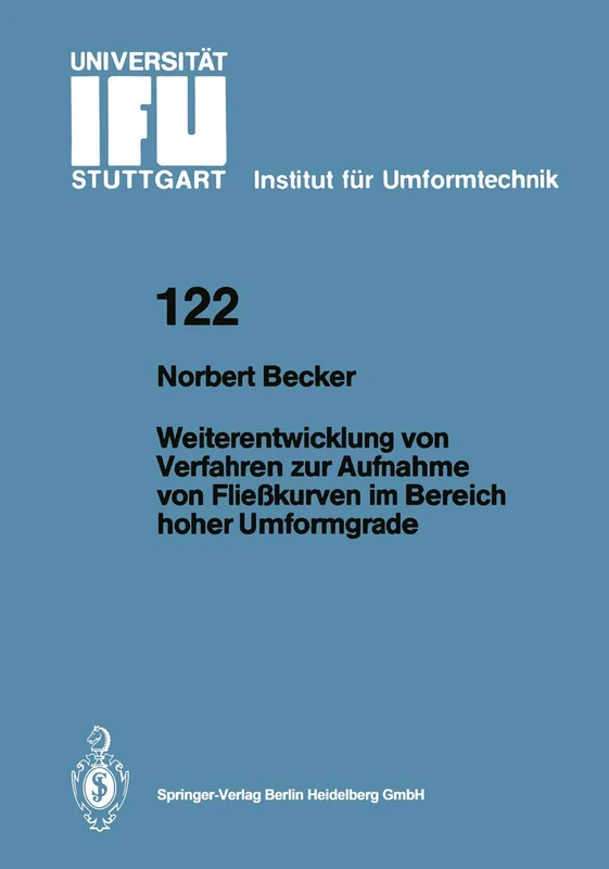 Weiterentwicklung von Verfahren zur Aufnahme von Fließkurven im Bereich hoher Umformgrade: 122 (IFU - Berichte aus dem Institut für Umformtechnik der Universität Stuttgart, 122)