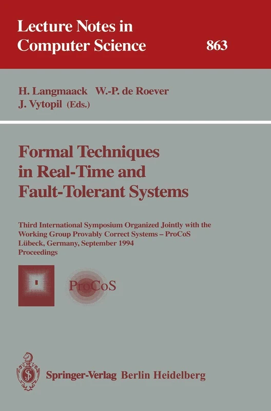 Formal Techniques in Real-Time and Fault-Tolerant Systems: Third International Symposium Organized Jointly with the Working Group Provably Correct ... 863 (Lecture Notes in Computer Science, 863)