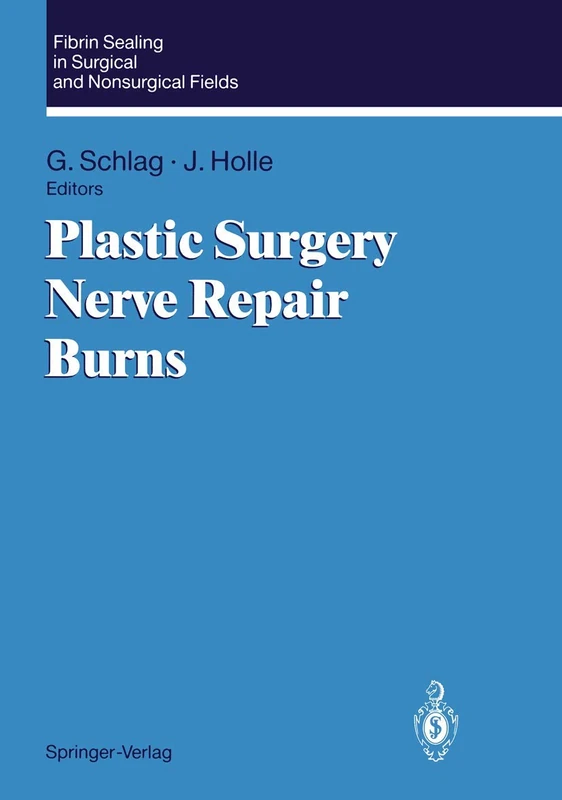 Fibrin Sealing in Surgical and Non-Surgical Fields: Volume 3: Plastic Surgery, Nerve Repair, Burns (Fibrin Sealing in Surgical and Nonsurgical Fields ; V. 3) (Springer Series in Optical Sciences)