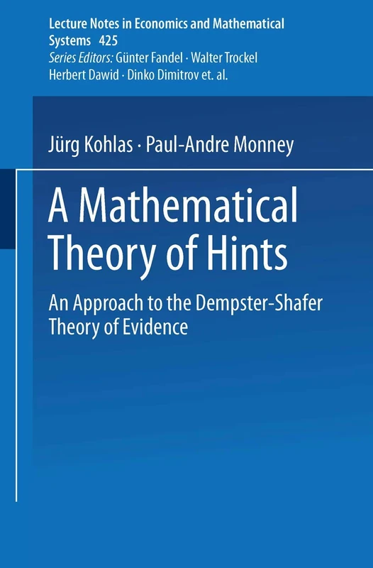 A Mathematical Theory of Hints: An Approach to the Dempster-Shafer Theory of Evidence: 425 (Lecture Notes in Economics and Mathematical Systems, 425)
