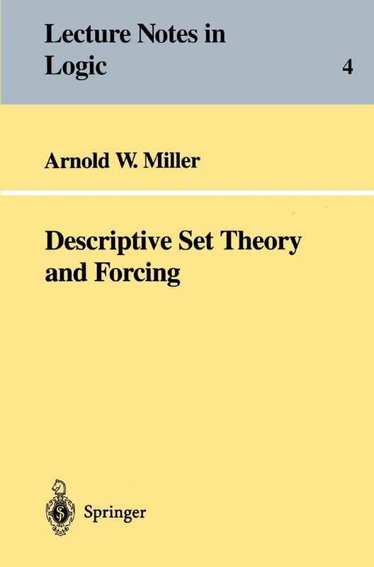 Descriptive Set Theory and Forcing: How to prove theorems about Borel sets the hard way: 4 (Lecture Notes in Logic, 4)
