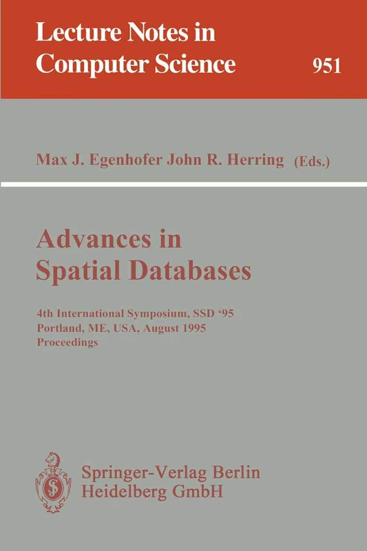 Advances in Spatial Databases: 4th International Symposium SSD '95, Portland, ME, USA, August 6 - 9, 1995. Proceedings: 951 (Lecture Notes in Computer Science, 951)