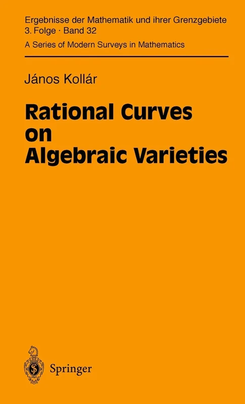 Rational Curves on Algebraic Varieties: 32 (Ergebnisse der Mathematik und ihrer Grenzgebiete. 3. Folge / A Series of Modern Surveys in Mathematics, 32)