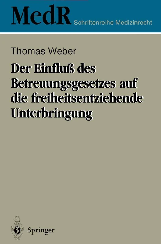 Der Einfluß des Betreuungsgesetzes auf die freiheitsentziehende Unterbringung (MedR Schriftenreihe Medizinrecht)