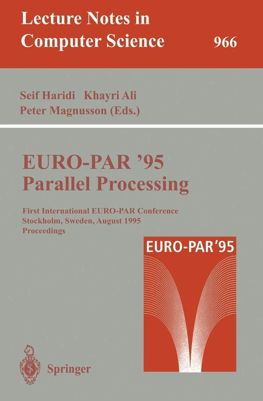 EURO-PAR '95: Parallel Processing: First International EURO-PAR Conference, Stockholm, Sweden, August 29 - 31, 1995. Proceedings: 966 (Lecture Notes in Computer Science, 966)