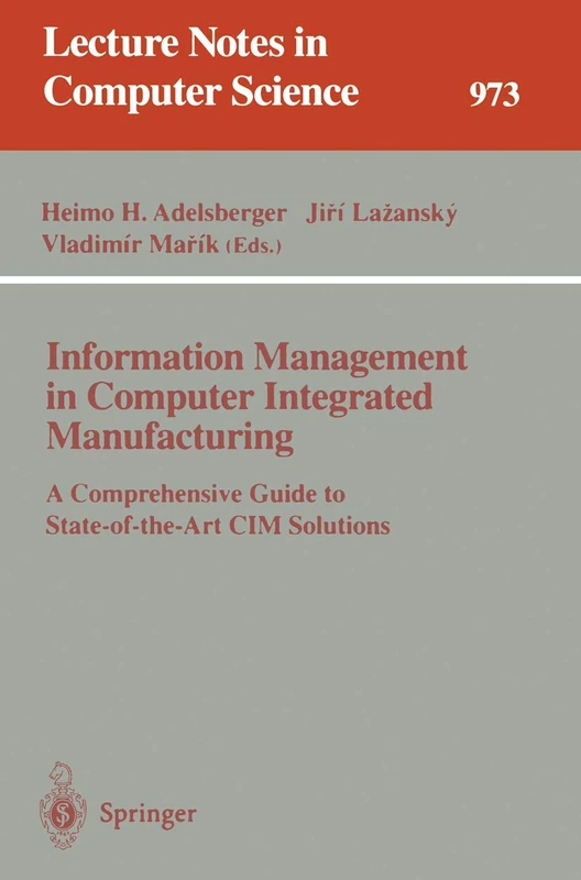 Information Management in Computer Integrated Manufacturing: A Comprehensive Guide to State-of-the-Art CIM Solutions: 973 (Lecture Notes in Computer Science, 973)
