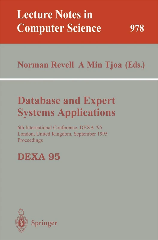 Database and Expert Systems Applications: 6th International Conference, DEXA '95, London, United Kingdom, September 4 - 8, 1995, Proceedings: 978 (Lecture Notes in Computer Science, 978)