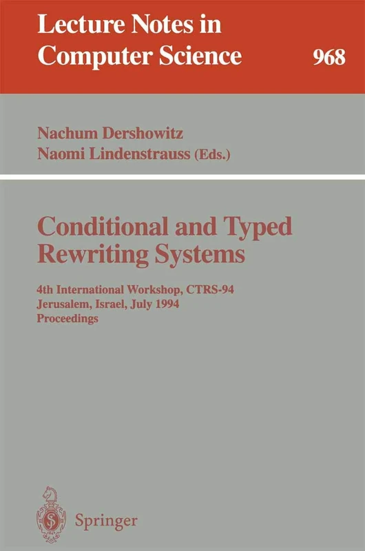 Conditional and Typed Rewriting Systems: 4th International Workshop, CTRS-94, Jerusalem, Israel, July 13 - 15, 1994. Proceedings: 968 (Lecture Notes in Computer Science, 968)