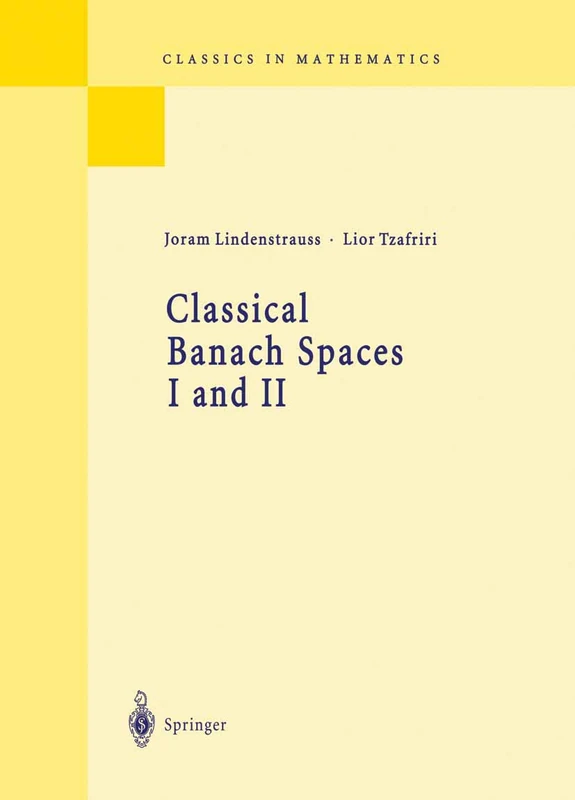 Classical Banach Spaces I and II: Sequence Spaces and Function Spaces (Classics in Mathematics)