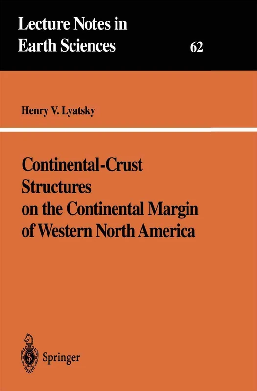 Continental-Crust Structures on the Continental Margin of Western North America: 62 (Lecture Notes in Earth Sciences, 62)