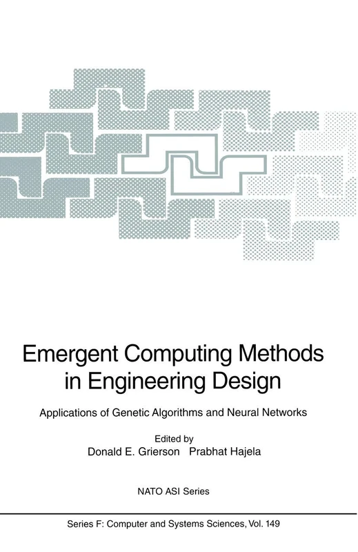 Emergent Computing Methods in Engineering Design: Applications of Genetic Algorithms and Neural Networks: 149 (NATO ASI Subseries F:, 149)
