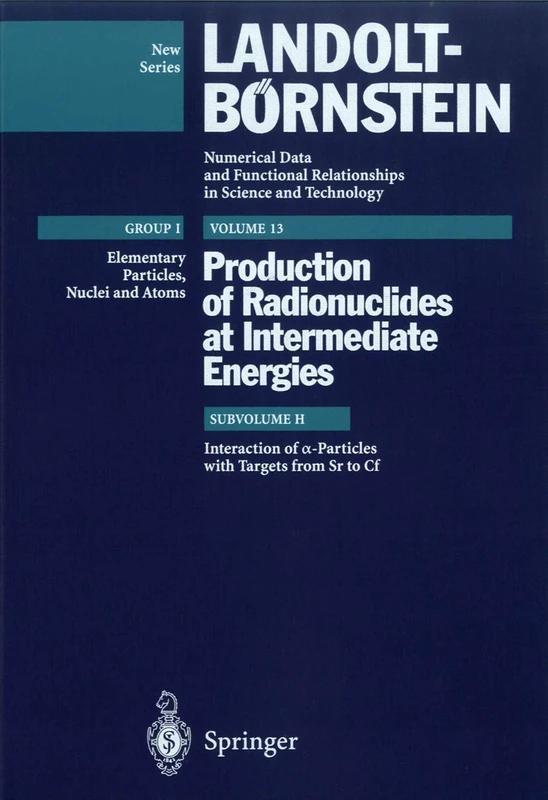 Interactions of a-Particles with Targets from Sr to Cf: 13H (Landolt-Börnstein: Numerical Data and Functional Relationships in Science and Technology - New Series, 13H)