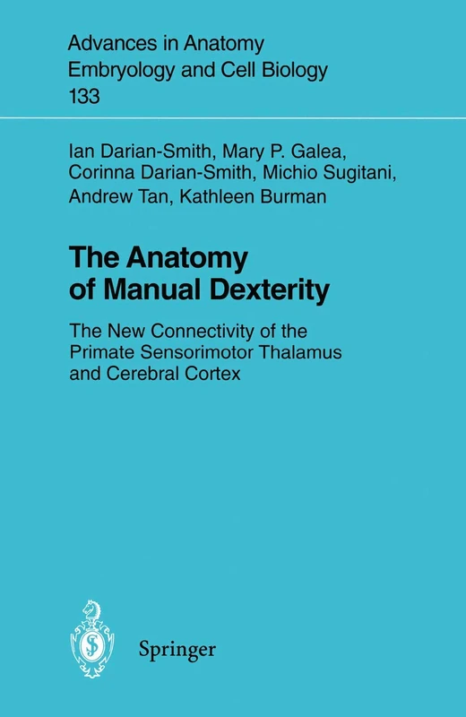 The Anatomy of Manual Dexterity: The New Connectivity of the Primate Sensorimotor Thalamus and Cerebral Cortex: 133 (Advances in Anatomy, Embryology and Cell Biology, 133)
