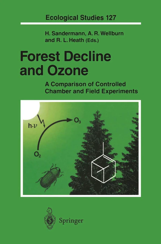 Forest Decline and Ozone: A Comparison of Controlled Chamber and Field Experiments: 127 (Ecological Studies, 127)