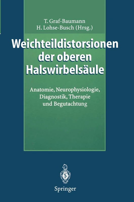 Weichteildistorsionen der oberen Halswirbelsäule: Anatomie, Neurophysiologie, Diagnostik, Therapie und Begutachtung