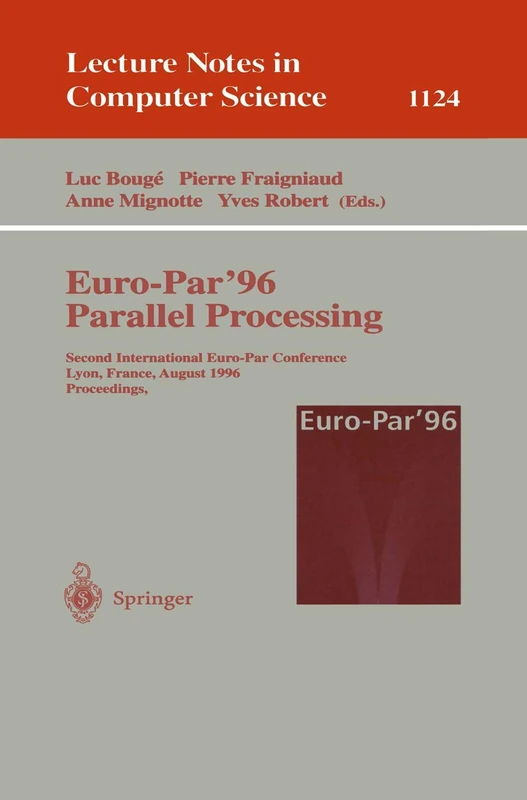 Euro-Par'96 - Parallel Processing: Second International Euro-Par Conference, Lyon, France, August 26-29, 1996. Proceedings. Volume II: 1124 (Lecture Notes in Computer Science, 1124)