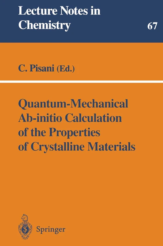 Quantum-Mechanical Ab-initio Calculation of the Properties of Crystalline Materials: 67 (Lecture Notes in Chemistry, 67)