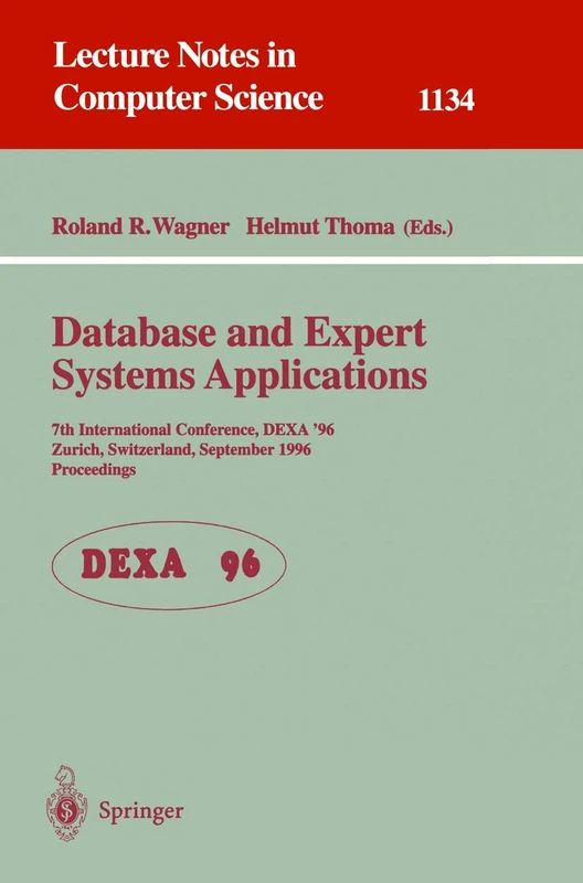 Database and Expert Systems Applications: 7th International Conference, DEXA '96, Zurich, Switzerland, September 9 - 13 , 1996. Proceedings: 1134 (Lecture Notes in Computer Science, 1134)