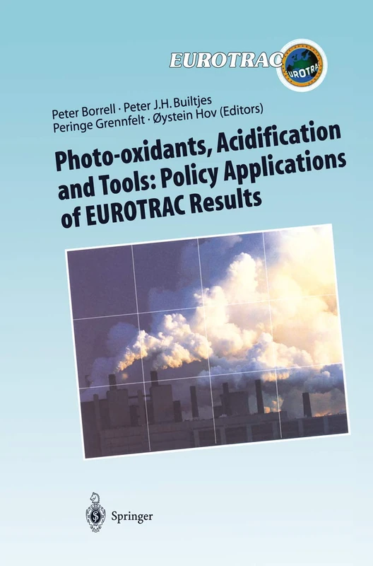 Photo-oxidants, Acidification and Tools: Policy Applications of EUROTRAC Results: The Report of the EUROTRAC Application Project: 10 (Transport and ... of Pollutants in the Troposphere, 10)
